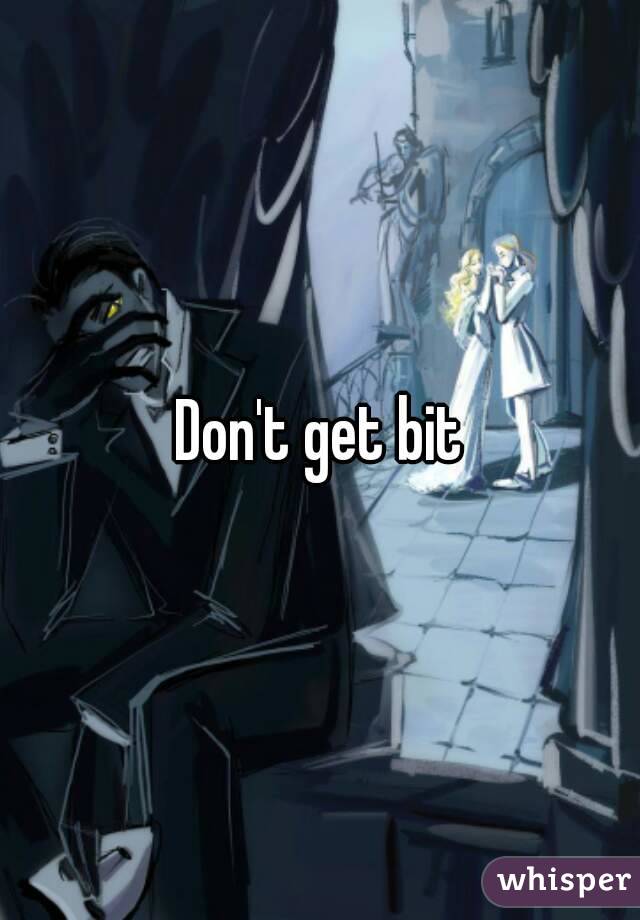 Don't get bit