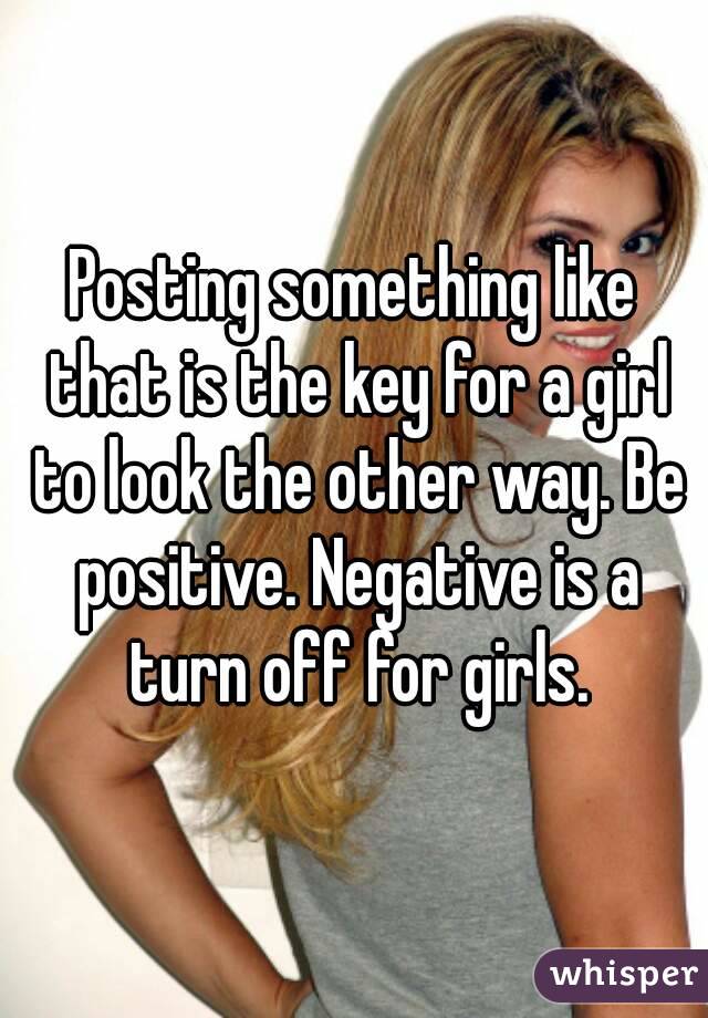 Posting something like that is the key for a girl to look the other way. Be positive. Negative is a turn off for girls.