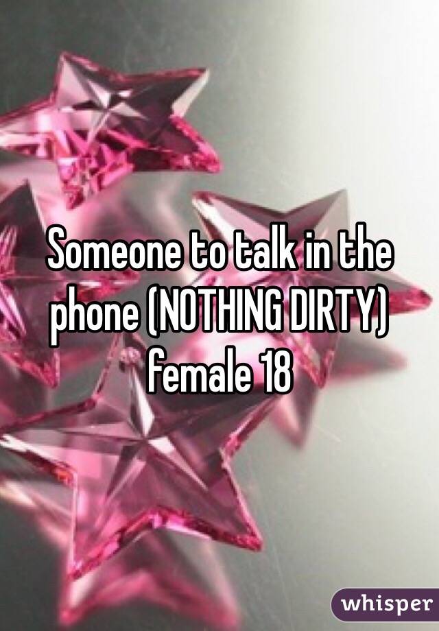 Someone to talk in the phone (NOTHING DIRTY) female 18