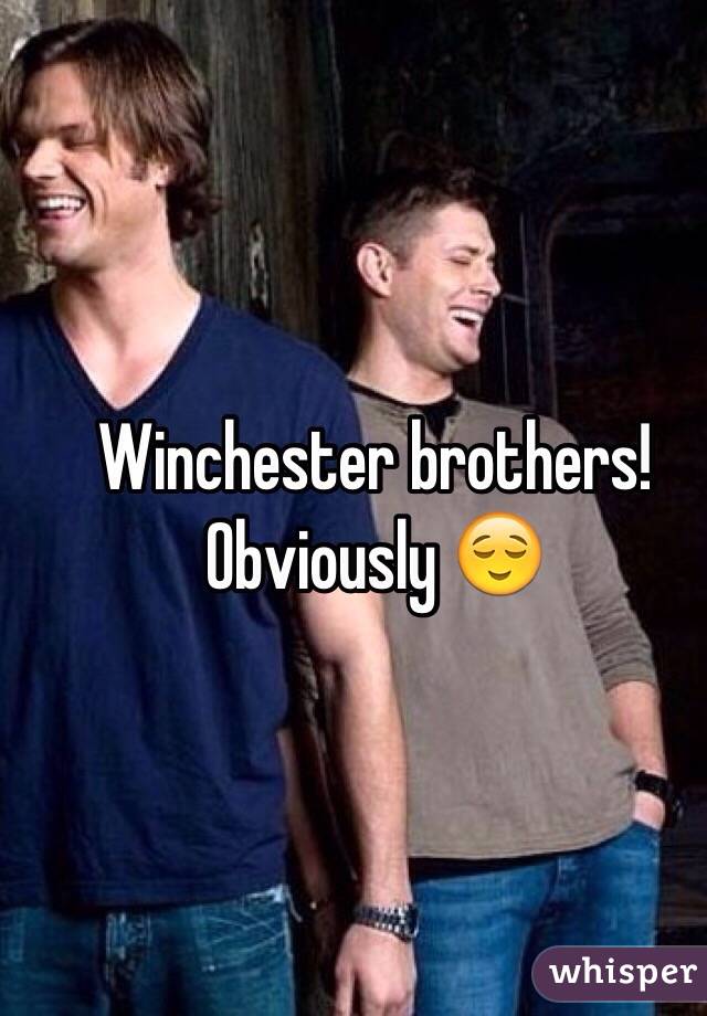 Winchester brothers! Obviously 😌