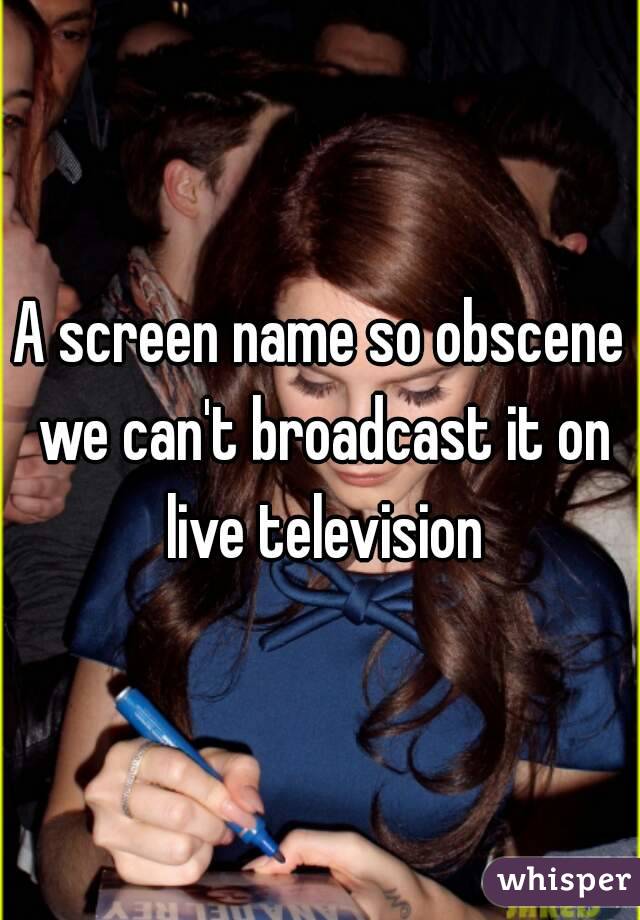 A screen name so obscene we can't broadcast it on live television