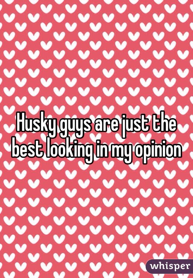 Husky guys are just the best looking in my opinion 