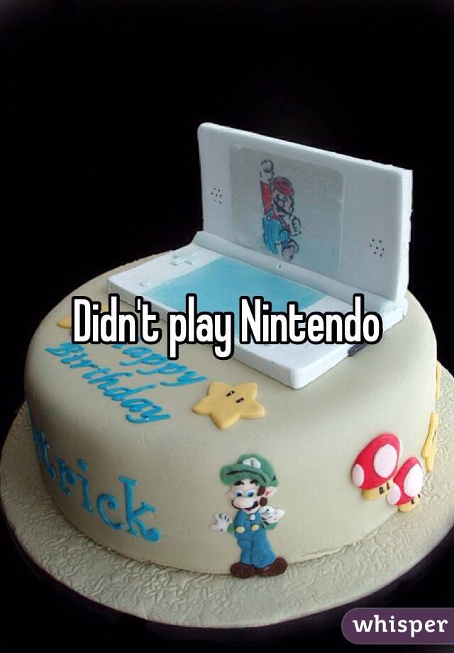 Didn't play Nintendo