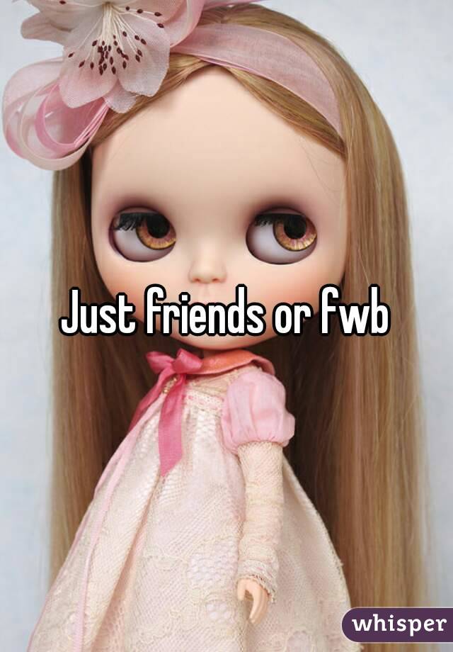 Just friends or fwb