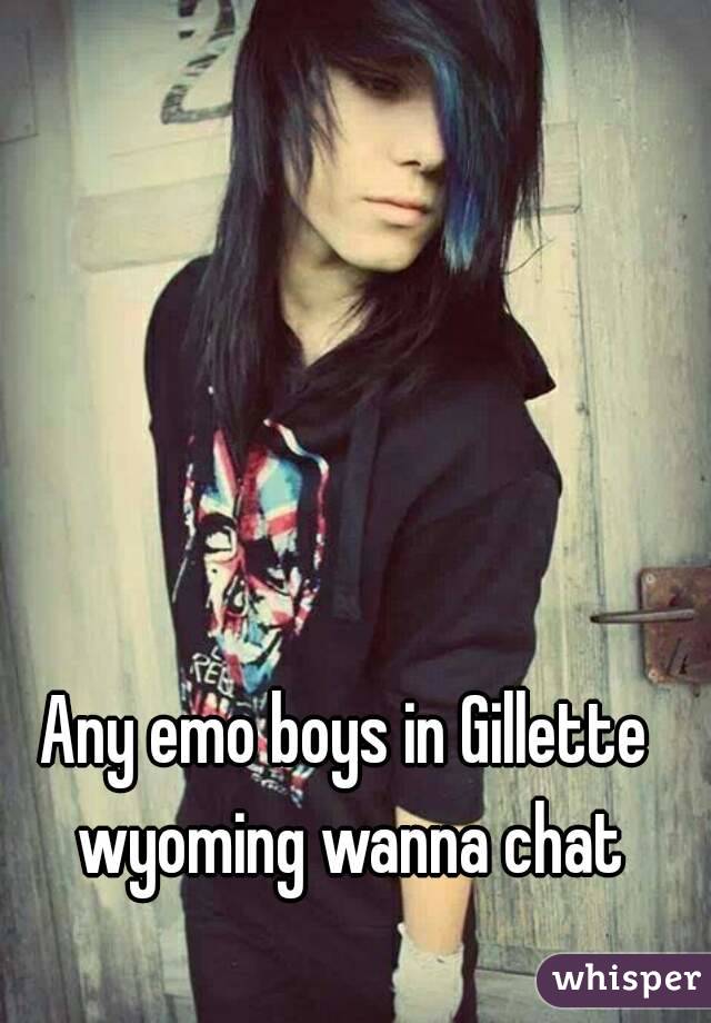 Any emo boys in Gillette wyoming wanna chat