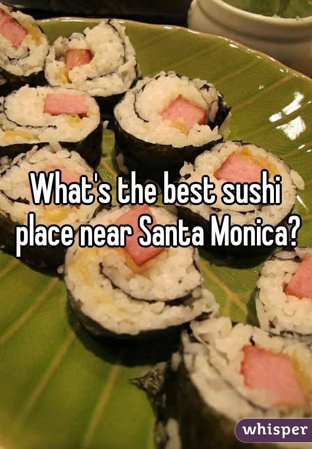 What's the best sushi place near Santa Monica?