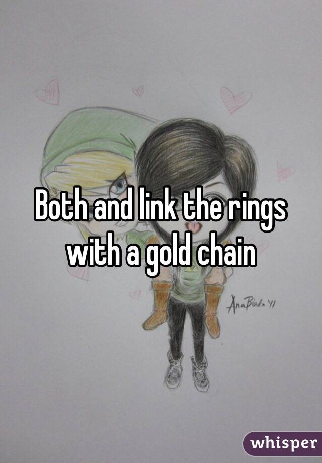 Both and link the rings with a gold chain