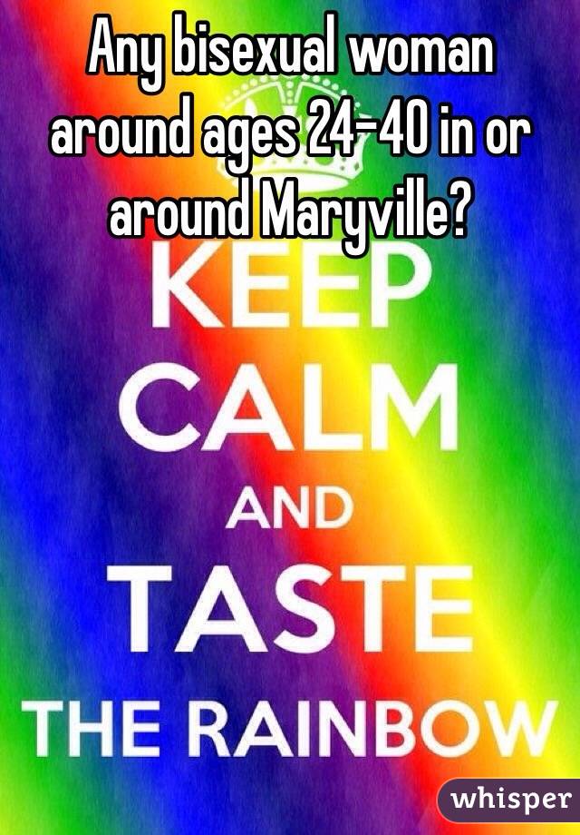 Any bisexual woman around ages 24-40 in or around Maryville?