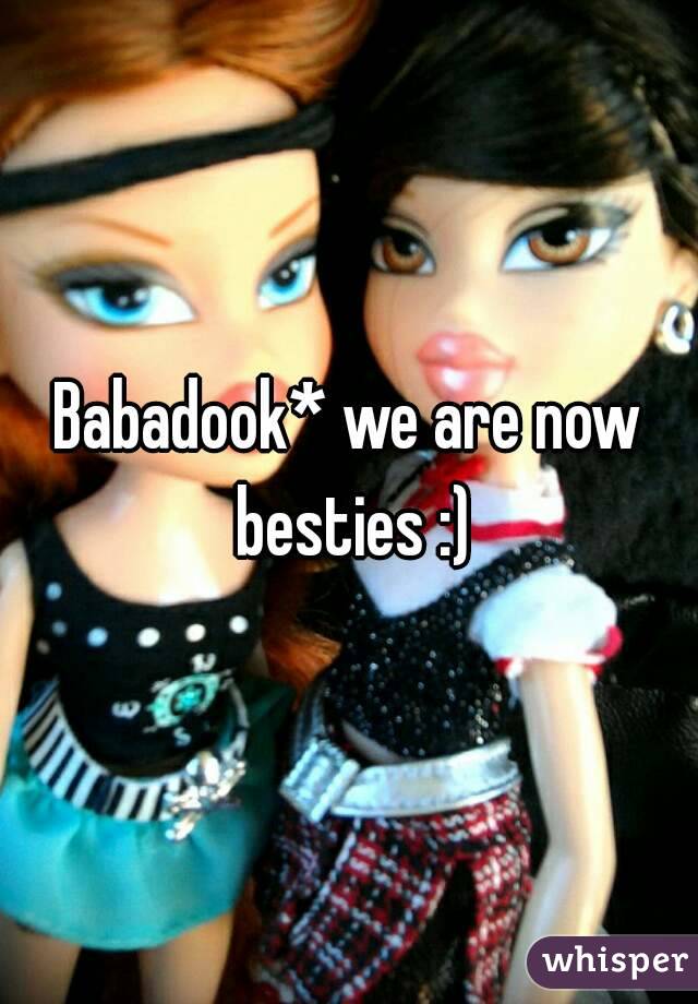 Babadook* we are now besties :)