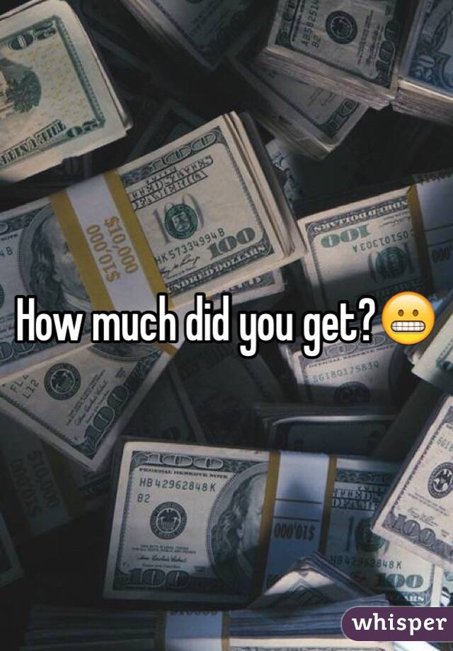 How much did you get?😬