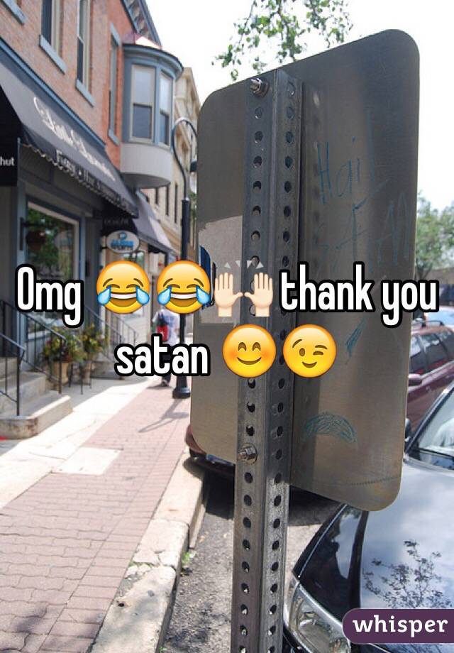 Omg 😂😂🙌🏻 thank you satan 😊😉