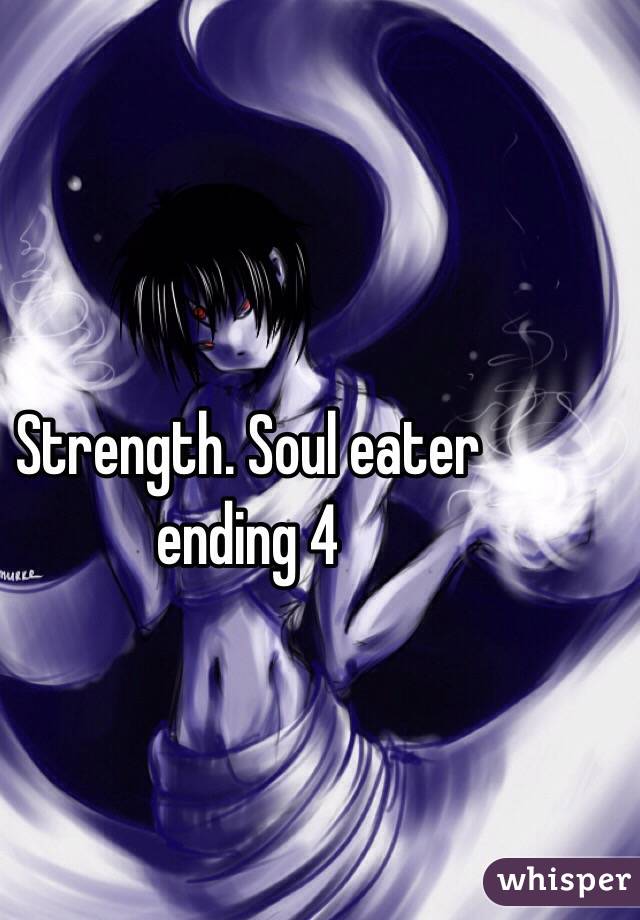 Strength. Soul eater ending 4