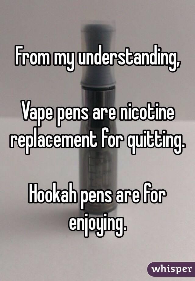 From my understanding,

Vape pens are nicotine replacement for quitting.

Hookah pens are for enjoying.