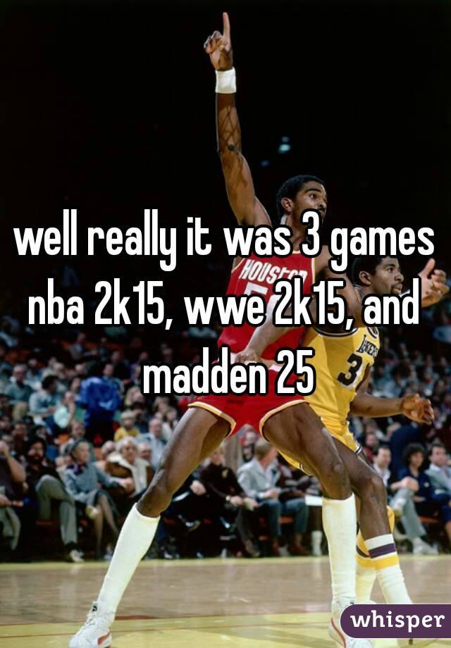 well really it was 3 games
nba 2k15, wwe 2k15, and madden 25