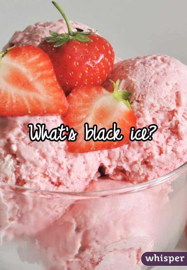 What's black ice?