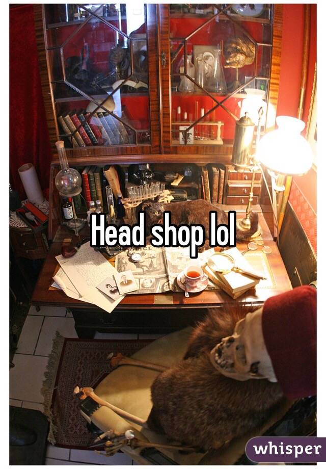Head shop lol