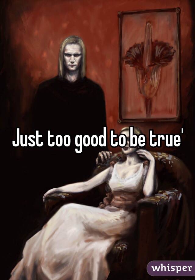 Just too good to be true' 