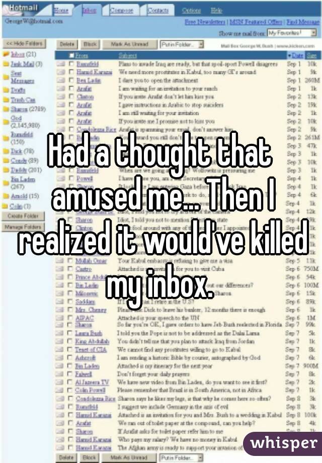 Had a thought that amused me... Then I realized it would've killed my inbox. 
