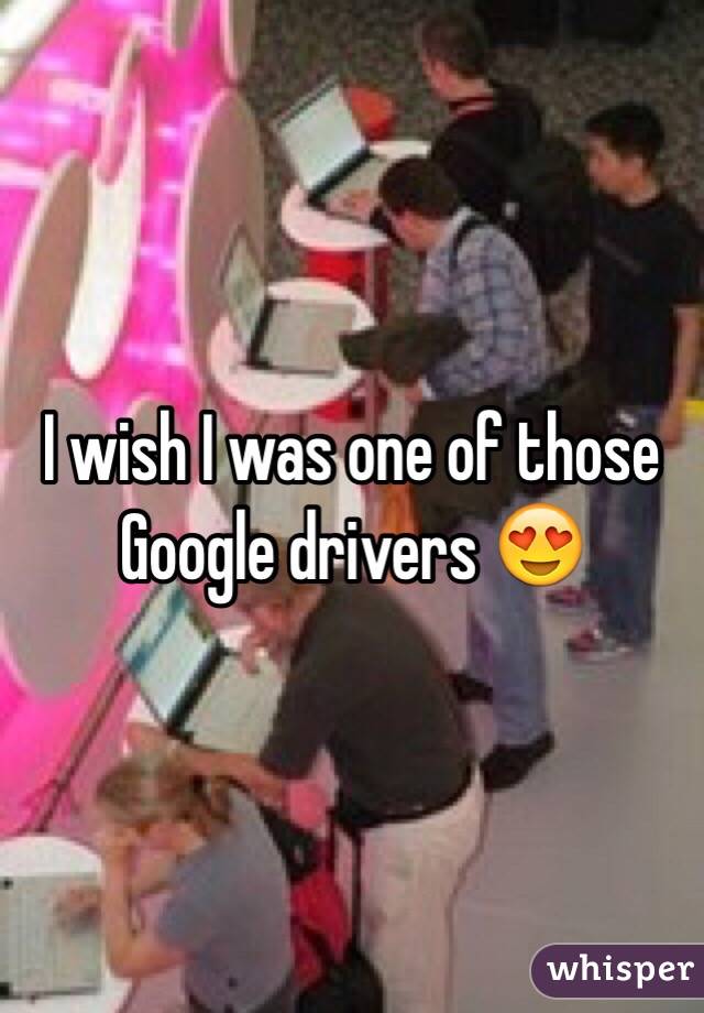 I wish I was one of those Google drivers 😍
