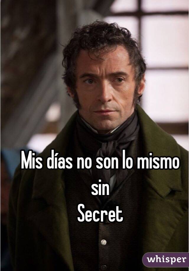 Mis días no son lo mismo sin 
Secret
