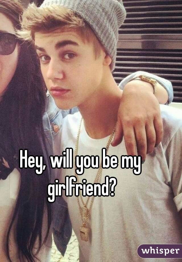 Hey, will you be my girlfriend?