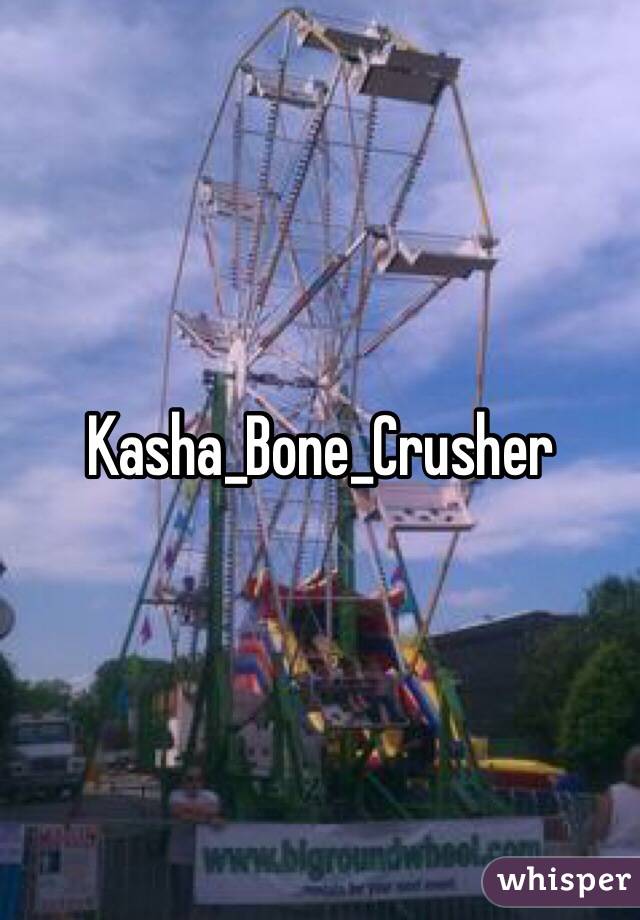 Kasha_Bone_Crusher