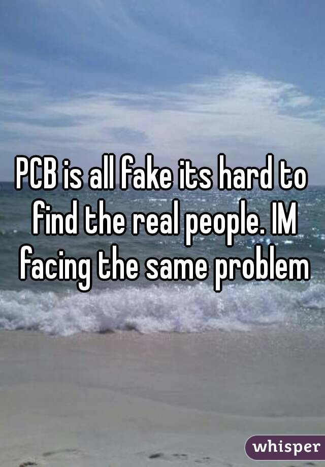 PCB is all fake its hard to find the real people. IM facing the same problem