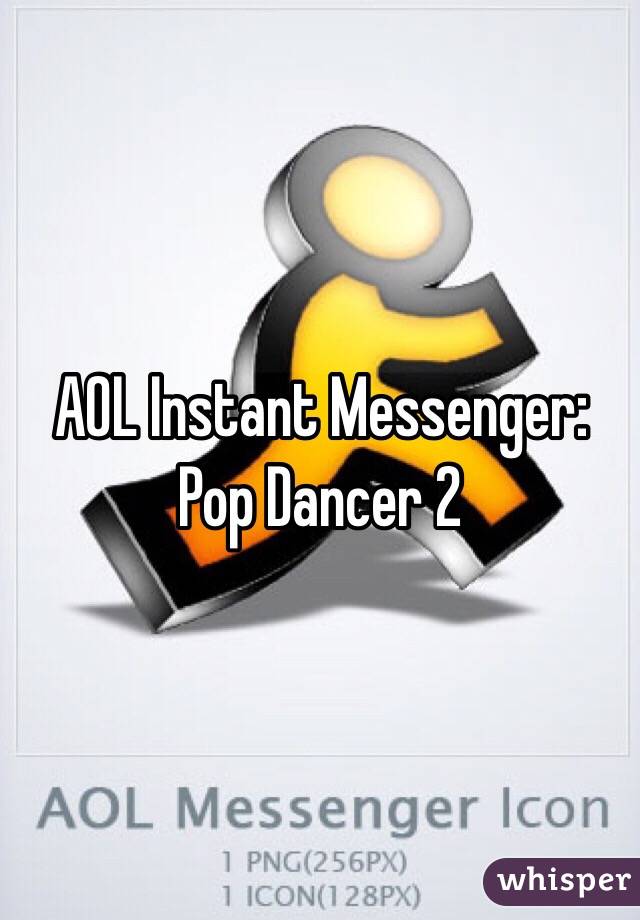 AOL Instant Messenger:
Pop Dancer 2 