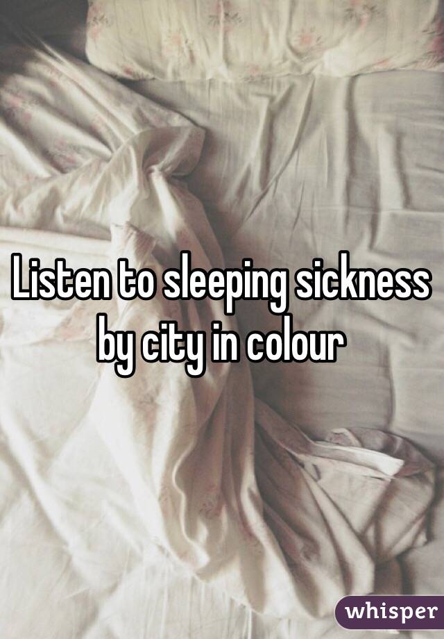 Listen to sleeping sickness by city in colour 