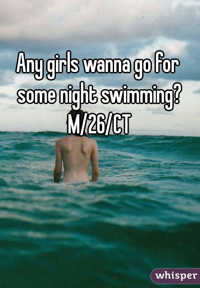 Any girls wanna go for some night swimming? M/26/CT