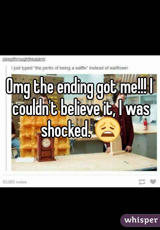 Omg the ending got me!!! I couldn't believe it, I was shocked. 😩