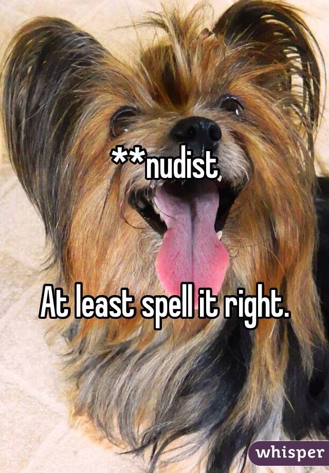 **nudist


At least spell it right. 