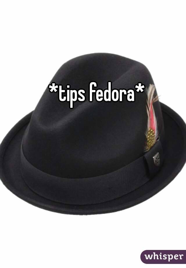 *tips fedora*