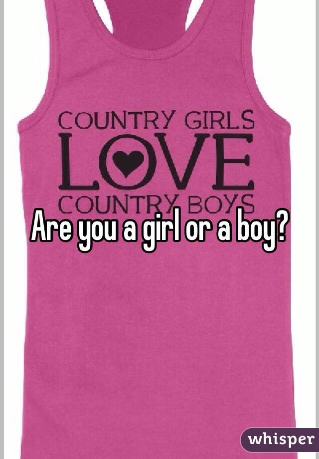 Are you a girl or a boy?