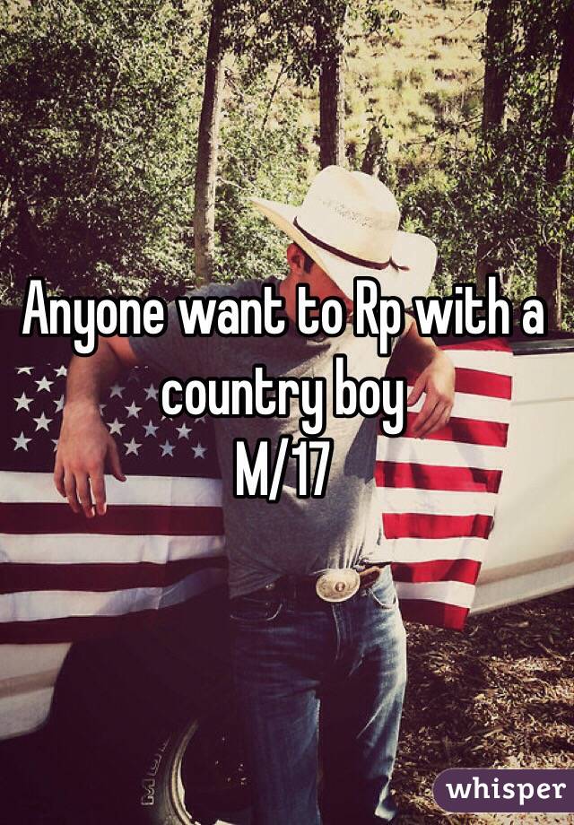 Anyone want to Rp with a country boy 
M/17