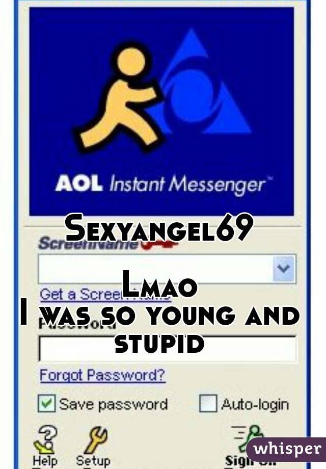 Sexyangel69

Lmao
I was so young and stupid 