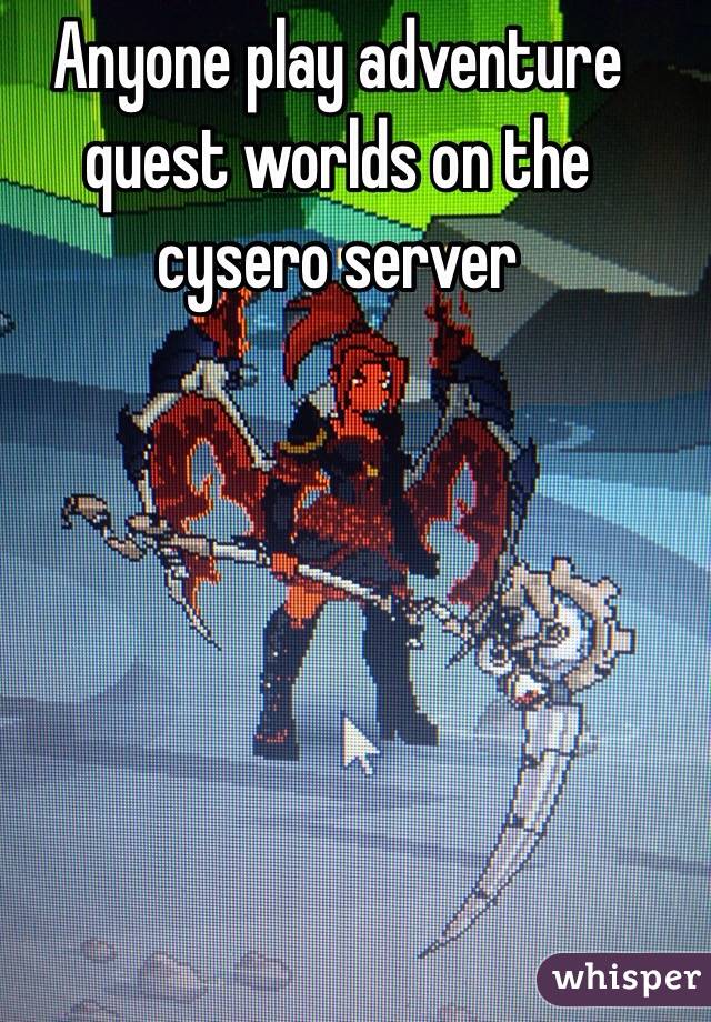 Anyone play adventure quest worlds on the cysero server