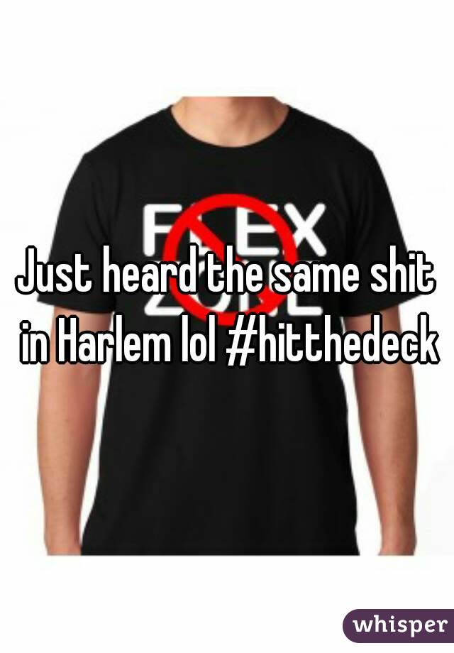 Just heard the same shit in Harlem lol #hitthedeck