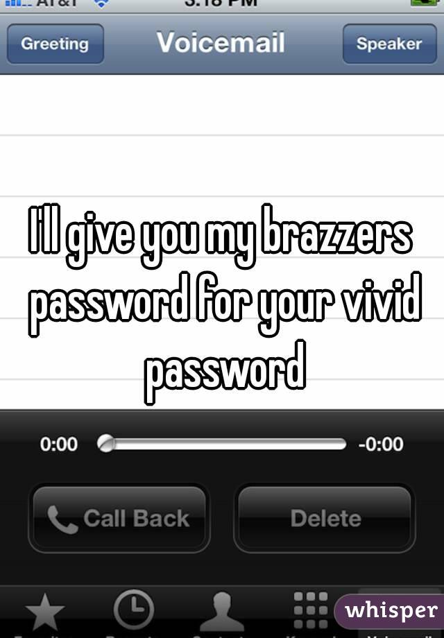 I'll give you my brazzers password for your vivid password