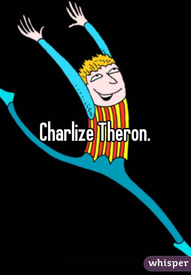 Charlize Theron.