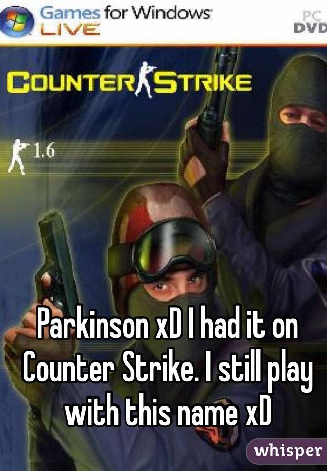 Parkinson xD I had it on Counter Strike. I still play with this name xD