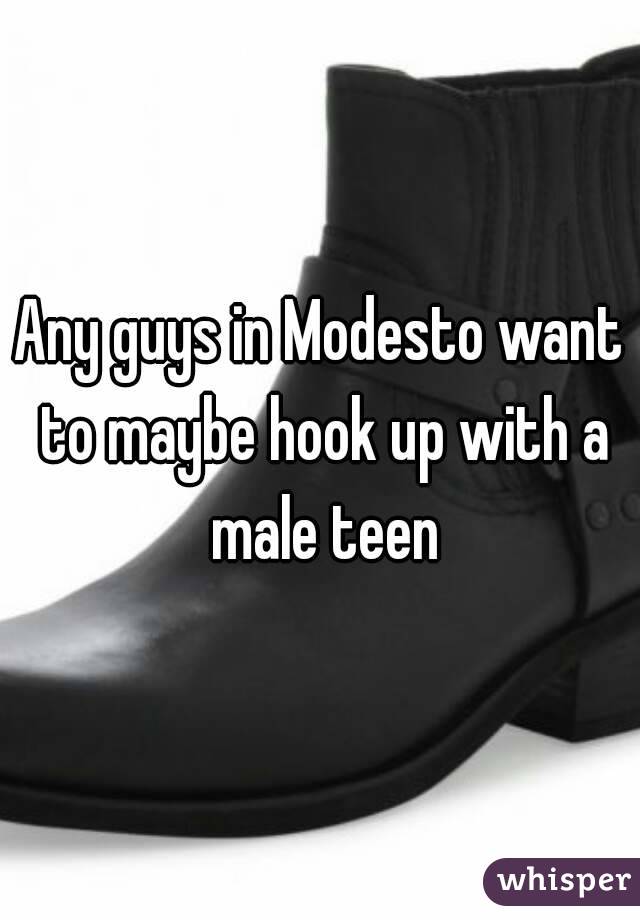 Any guys in Modesto want to maybe hook up with a male teen