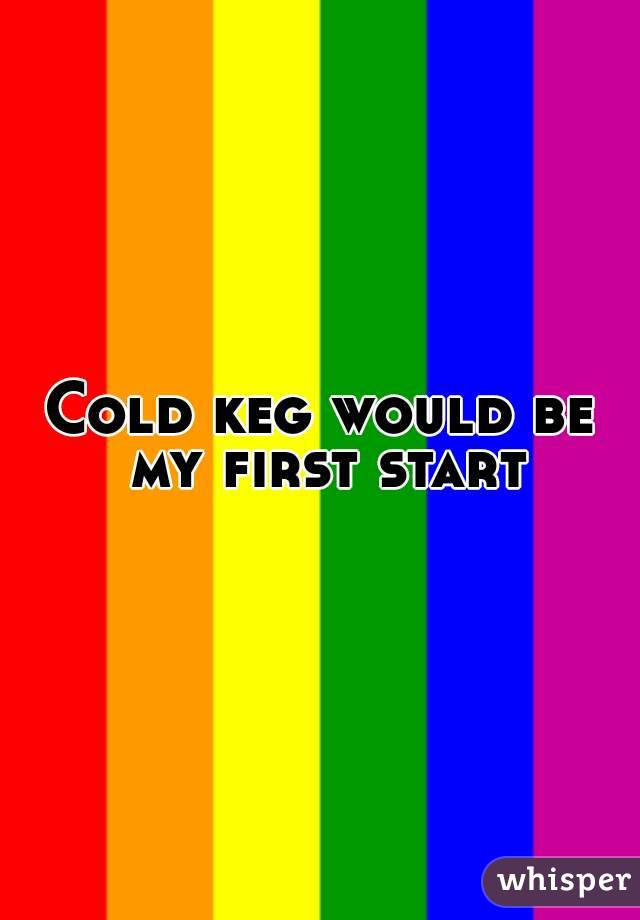 Cold keg would be my first start