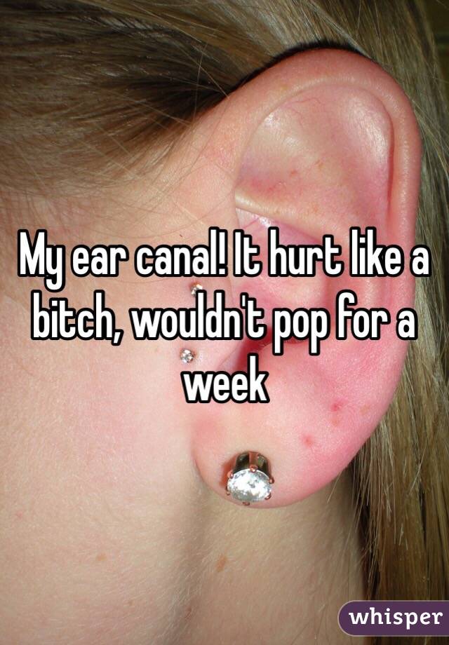 My ear canal! It hurt like a bitch, wouldn't pop for a week