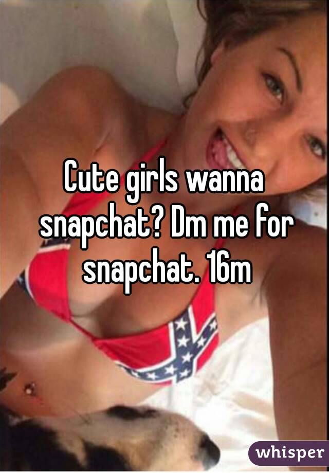 Cute girls wanna snapchat? Dm me for snapchat. 16m
