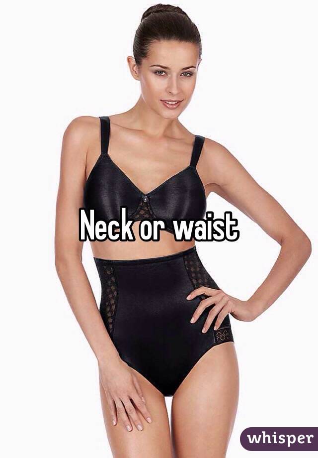Neck or waist 