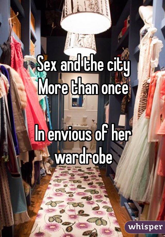 Sex and the city 
More than once 

In envious of her wardrobe 