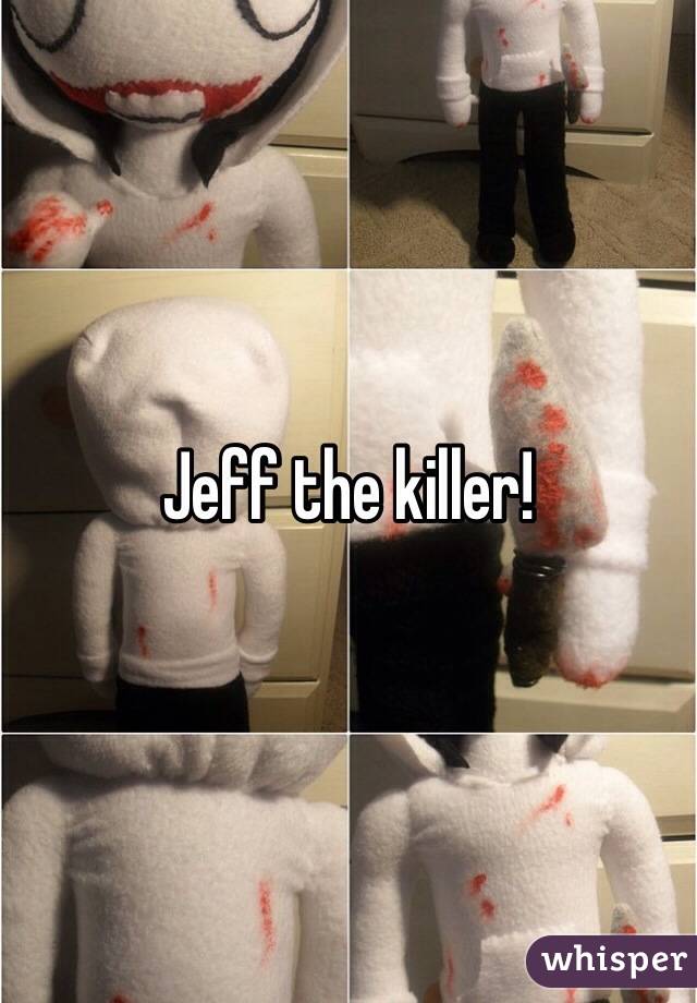 Jeff the killer!