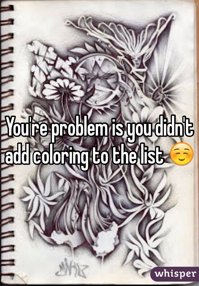 You're problem is you didn't add coloring to the list ☺️