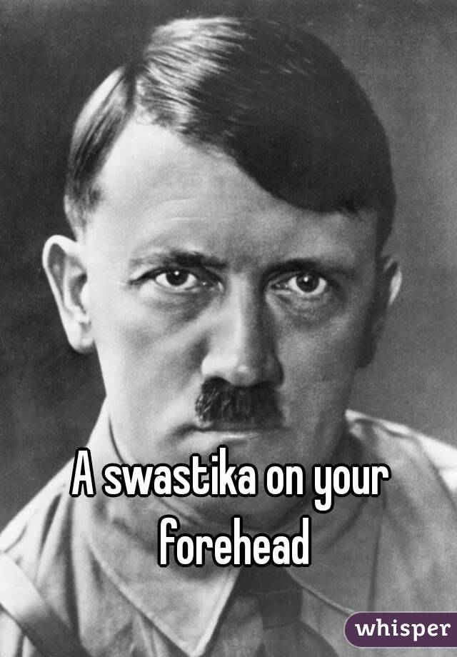 A swastika on your forehead